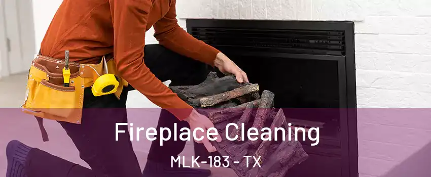 Fireplace Cleaning MLK-183 - TX