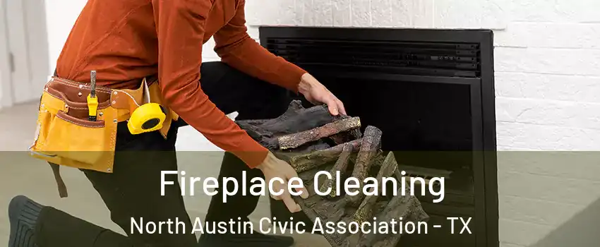 Fireplace Cleaning North Austin Civic Association - TX