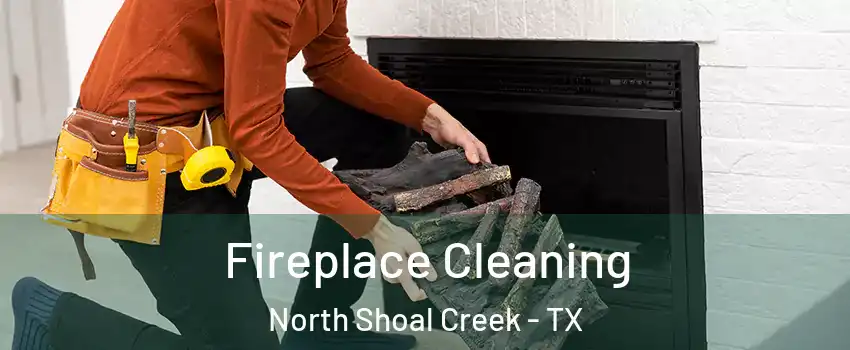 Fireplace Cleaning North Shoal Creek - TX