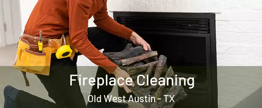 Fireplace Cleaning Old West Austin - TX