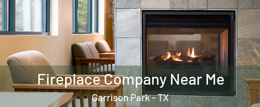 Fireplace Company Near Me Garrison Park - TX