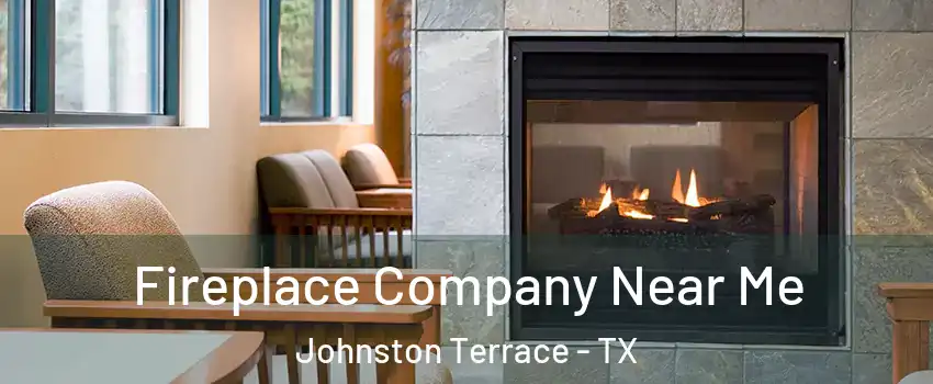 Fireplace Company Near Me Johnston Terrace - TX