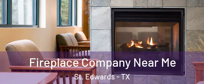 Fireplace Company Near Me St. Edwards - TX