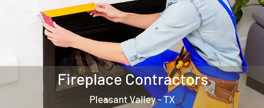 Fireplace Contractors Pleasant Valley - TX