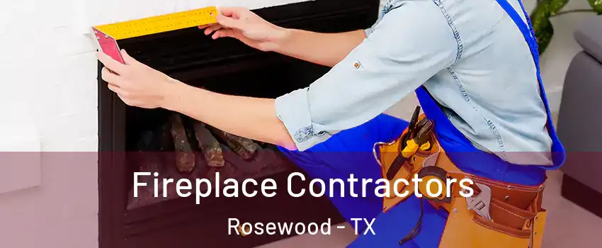 Fireplace Contractors Rosewood - TX