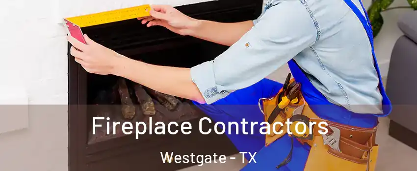 Fireplace Contractors Westgate - TX