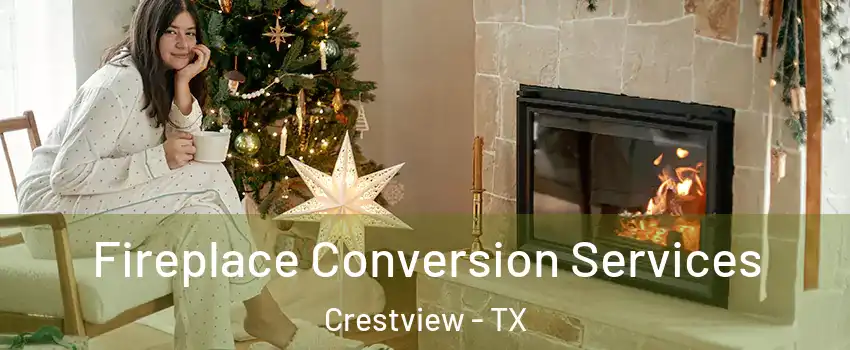 Fireplace Conversion Services Crestview - TX