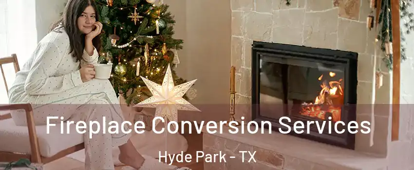 Fireplace Conversion Services Hyde Park - TX