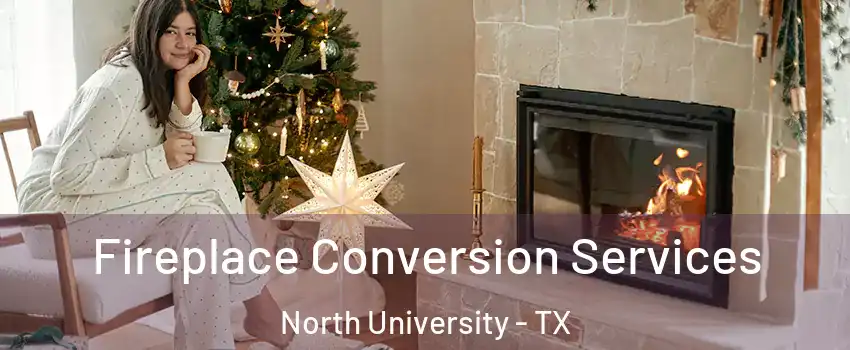 Fireplace Conversion Services North University - TX