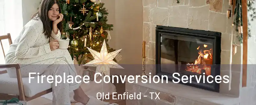 Fireplace Conversion Services Old Enfield - TX