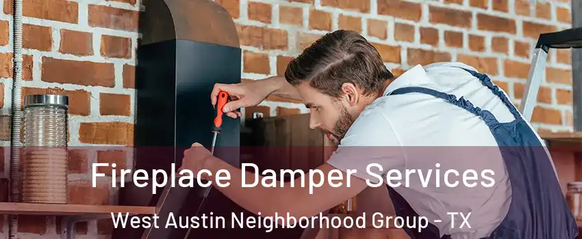 Fireplace Damper Services West Austin Neighborhood Group - TX