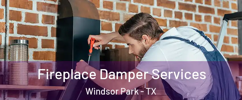 Fireplace Damper Services Windsor Park - TX