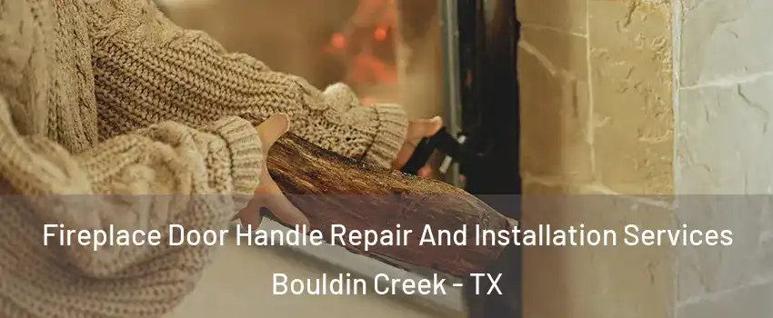 Fireplace Door Handle Repair And Installation Services Bouldin Creek - TX