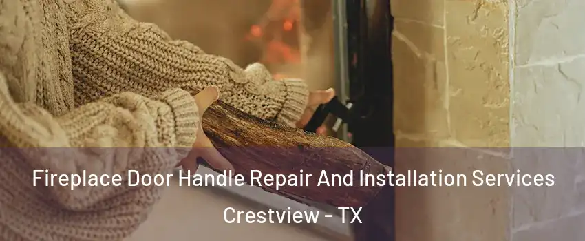 Fireplace Door Handle Repair And Installation Services Crestview - TX