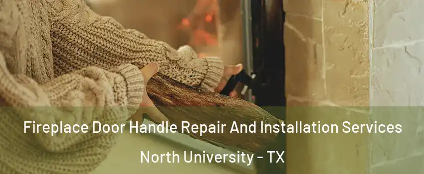 Fireplace Door Handle Repair And Installation Services North University - TX