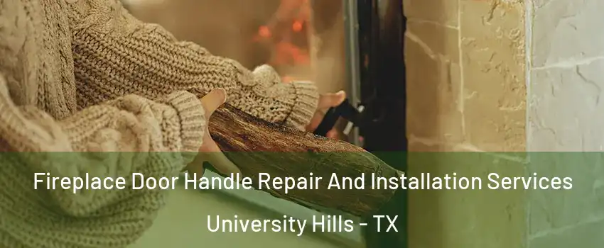 Fireplace Door Handle Repair And Installation Services University Hills - TX