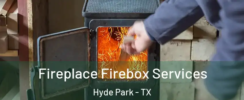 Fireplace Firebox Services Hyde Park - TX