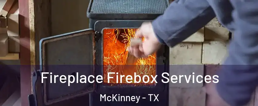 Fireplace Firebox Services McKinney - TX