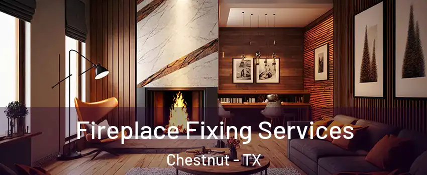 Fireplace Fixing Services Chestnut - TX