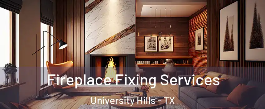 Fireplace Fixing Services University Hills - TX