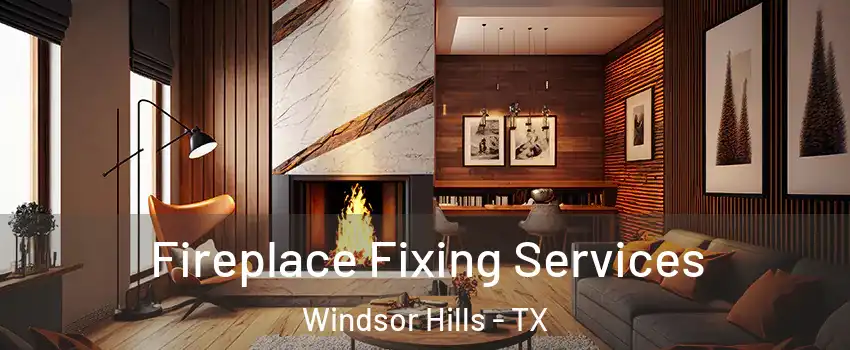 Fireplace Fixing Services Windsor Hills - TX