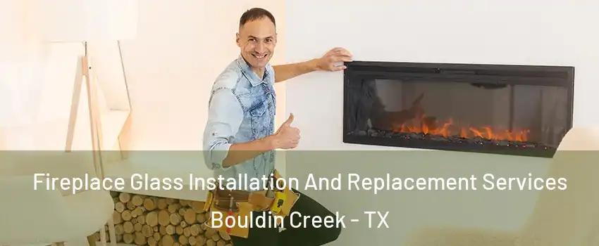 Fireplace Glass Installation And Replacement Services Bouldin Creek - TX