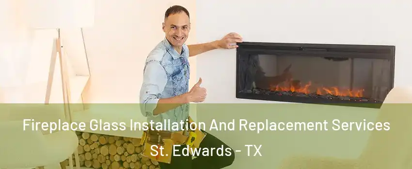 Fireplace Glass Installation And Replacement Services St. Edwards - TX