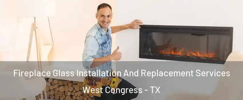 Fireplace Glass Installation And Replacement Services West Congress - TX