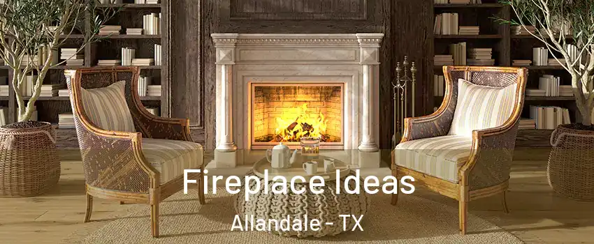 Fireplace Ideas Allandale - TX