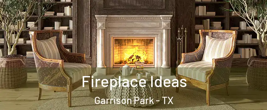 Fireplace Ideas Garrison Park - TX