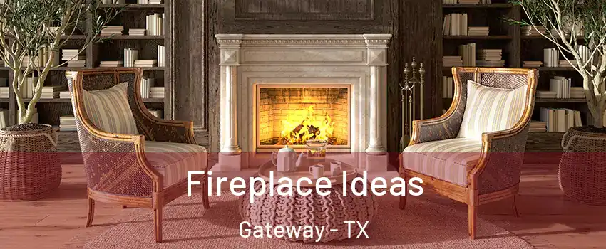 Fireplace Ideas Gateway - TX