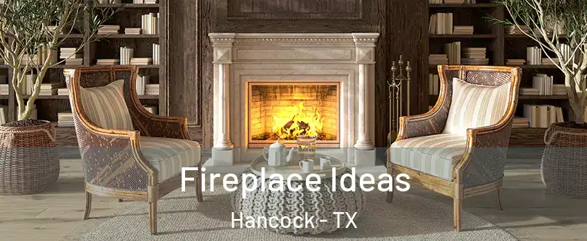 Fireplace Ideas Hancock - TX