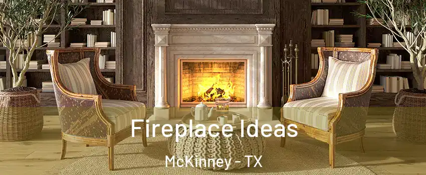 Fireplace Ideas McKinney - TX