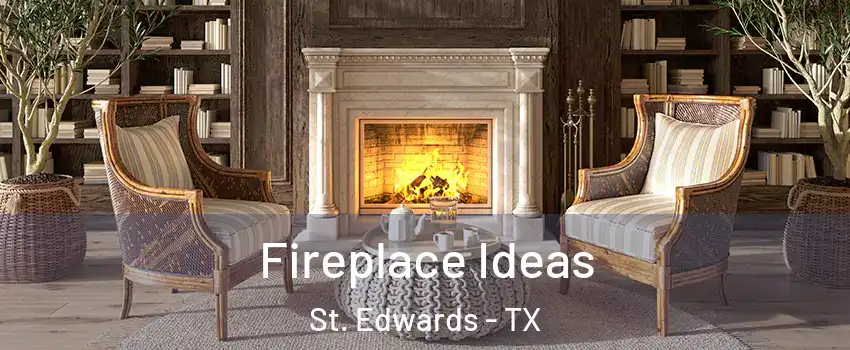 Fireplace Ideas St. Edwards - TX