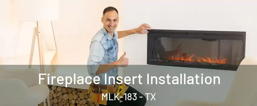 Fireplace Insert Installation MLK-183 - TX