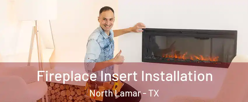 Fireplace Insert Installation North Lamar - TX