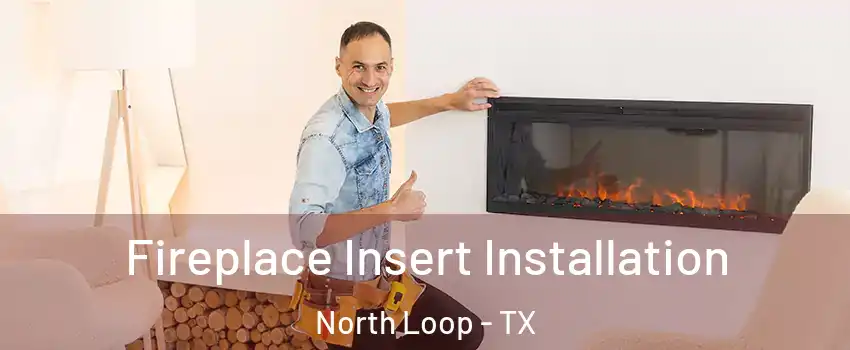 Fireplace Insert Installation North Loop - TX