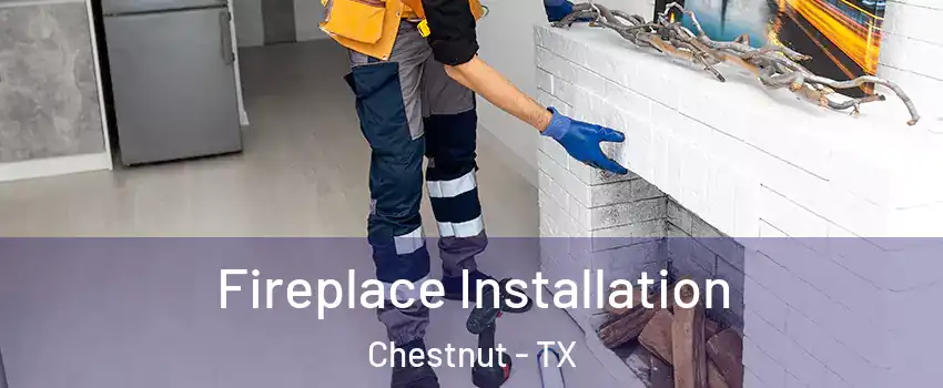 Fireplace Installation Chestnut - TX