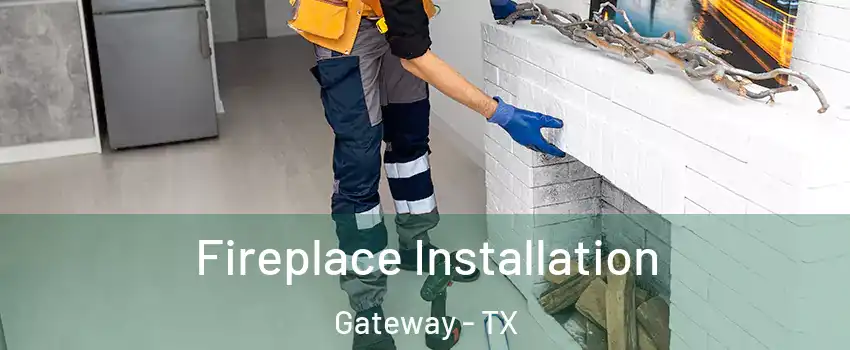 Fireplace Installation Gateway - TX