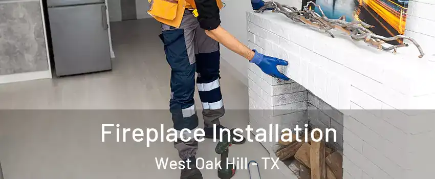 Fireplace Installation West Oak Hill - TX