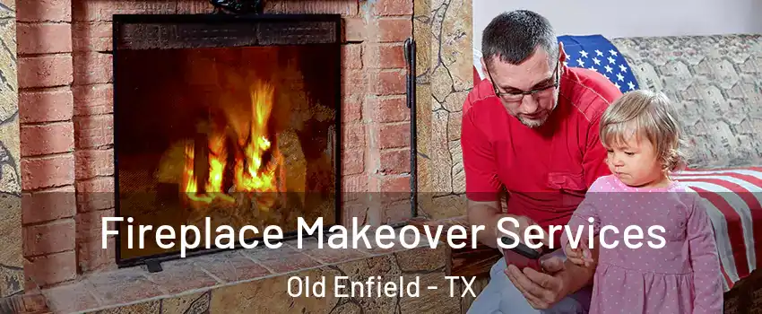 Fireplace Makeover Services Old Enfield - TX