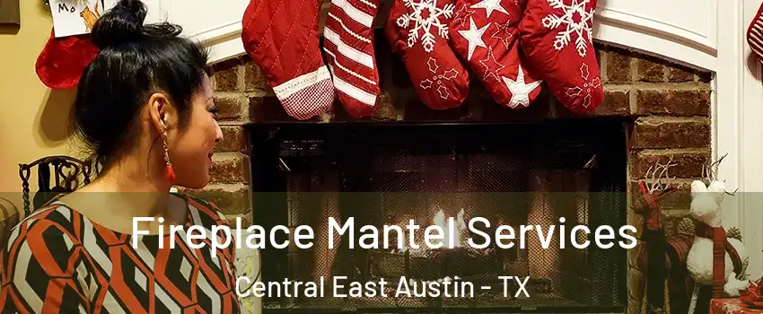 Fireplace Mantel Services Central East Austin - TX