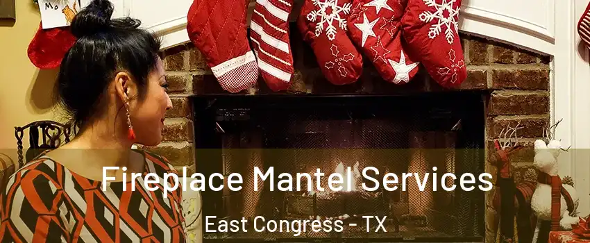 Fireplace Mantel Services East Congress - TX