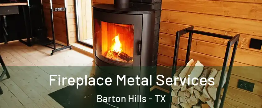 Fireplace Metal Services Barton Hills - TX