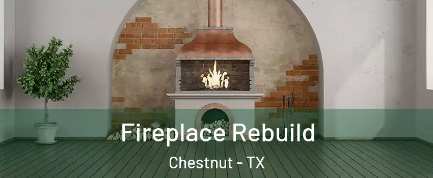 Fireplace Rebuild Chestnut - TX