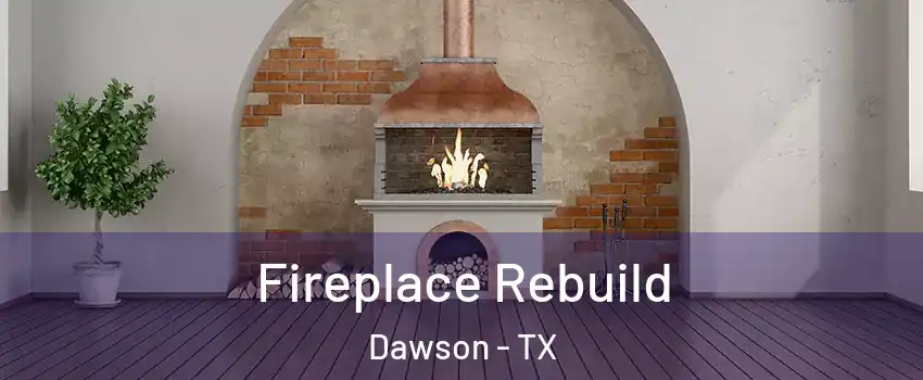 Fireplace Rebuild Dawson - TX