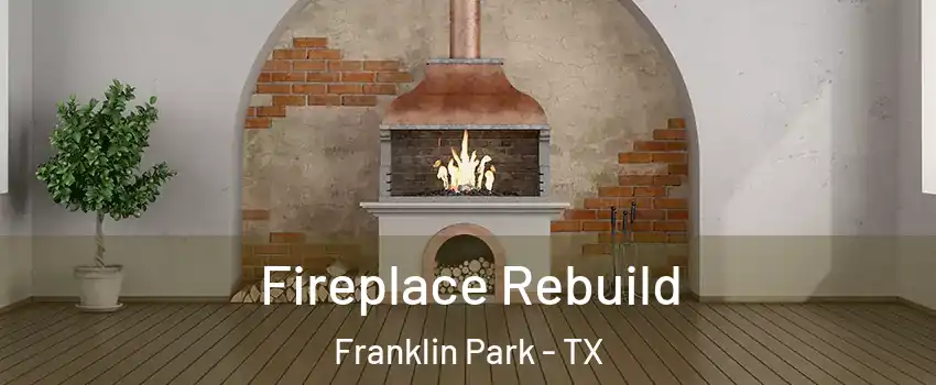 Fireplace Rebuild Franklin Park - TX