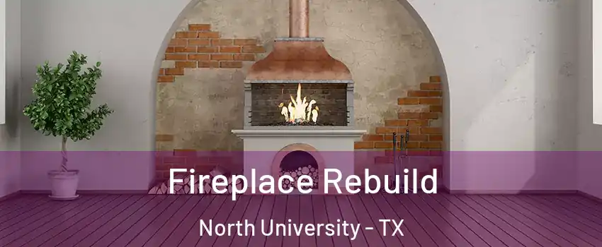 Fireplace Rebuild North University - TX