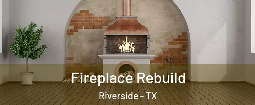 Fireplace Rebuild Riverside - TX