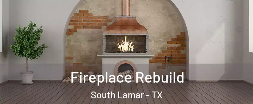 Fireplace Rebuild South Lamar - TX